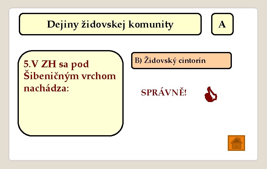 Dejiny židovskej komunity 5. V ZH sa pod Šibeničným vrchom nachádza: A B) Židovský