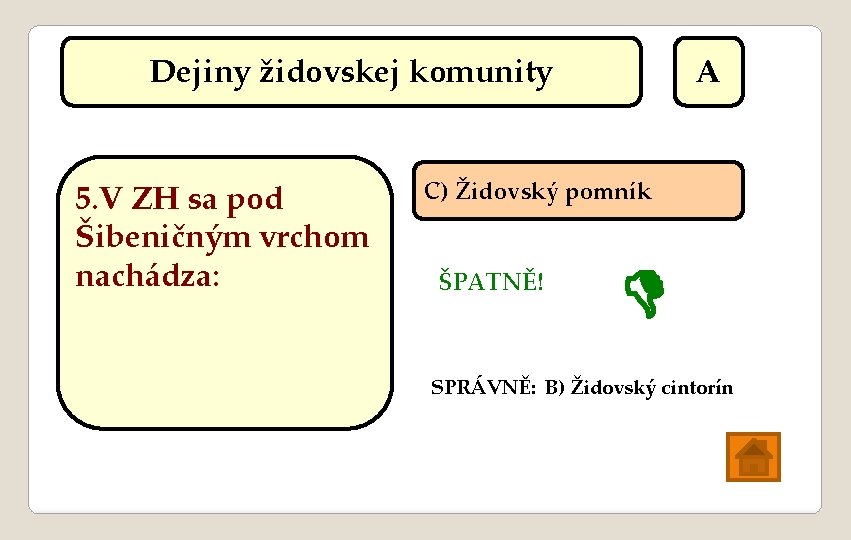 Dejiny židovskej komunity 5. V ZH sa pod Šibeničným vrchom nachádza: A C) Židovský