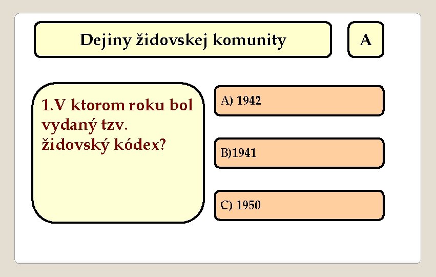 Dejiny židovskej komunity 1. V ktorom roku bol vydaný tzv. židovský kódex? A) 1942