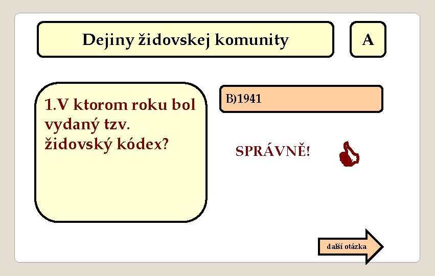 Dejiny židovskej komunity 1. V ktorom roku bol vydaný tzv. židovský kódex? A B)1941