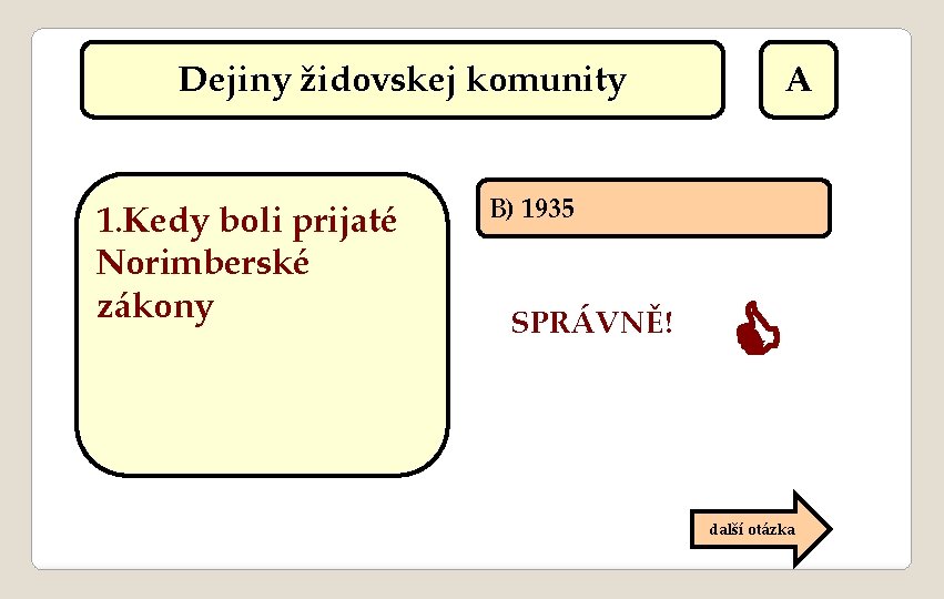 Dejiny židovskej komunity 1. Kedy boli prijaté Norimberské zákony A B) 1935 SPRÁVNĚ! další