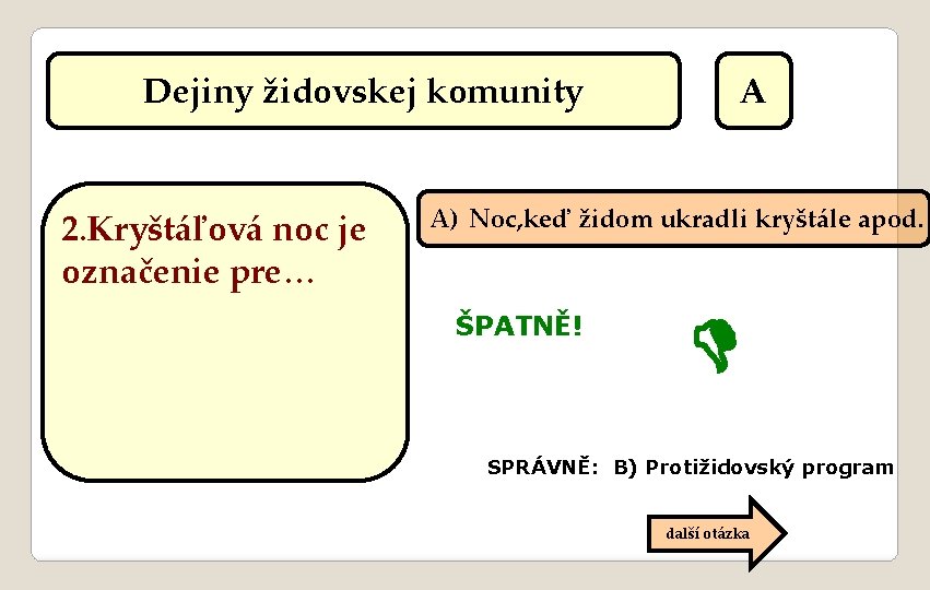 Dejiny židovskej komunity 2. Kryštáľová noc je označenie pre… A A) Noc, keď židom