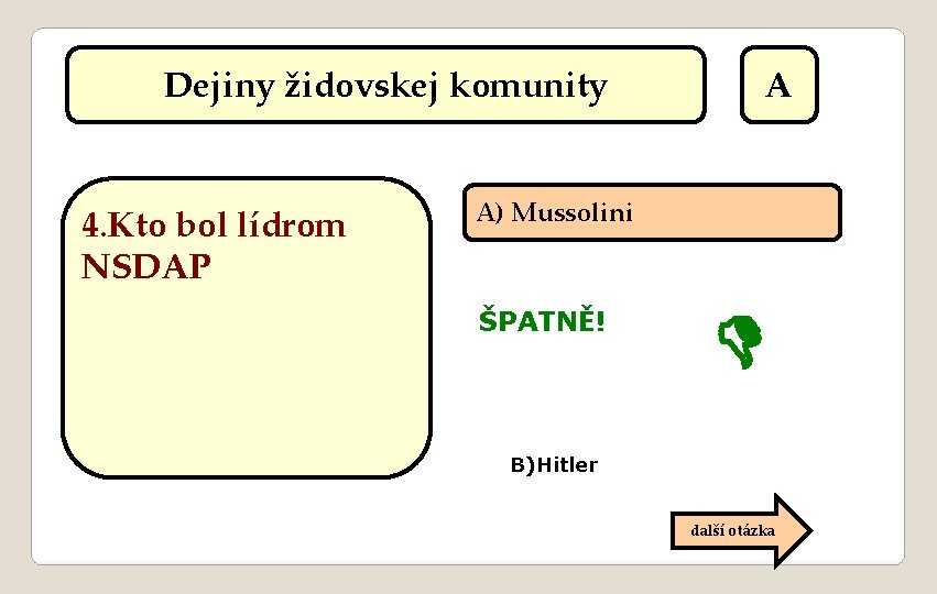 Dejiny židovskej komunity 4. Kto bol lídrom NSDAP A A) Mussolini ŠPATNĚ! B)Hitler další