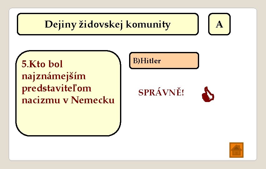 Dejiny židovskej komunity 5. Kto bol najznámejším predstaviteľom nacizmu v Nemecku A B)Hitler SPRÁVNĚ!