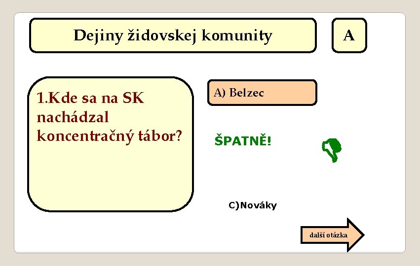 Dejiny židovskej komunity 1. Kde sa na SK nachádzal koncentračný tábor? A A) Belzec