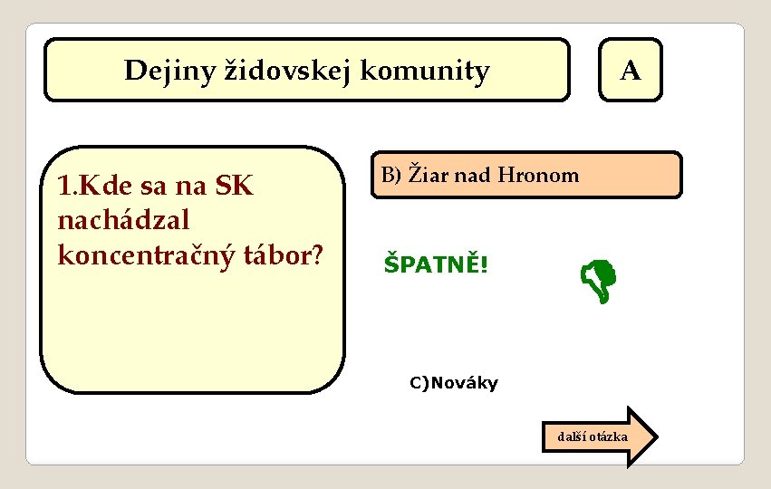 Dejiny židovskej komunity 1. Kde sa na SK nachádzal koncentračný tábor? A B) Žiar