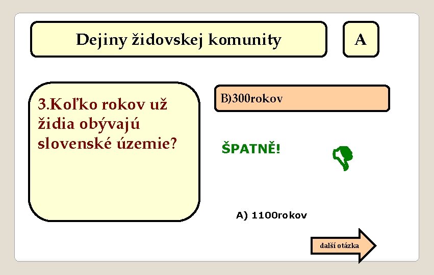 Dejiny židovskej komunity 3. Koľko rokov už židia obývajú slovenské územie? A B)300 rokov