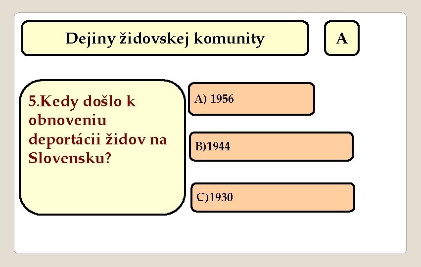 Dejiny židovskej komunity 5. Kedy došlo k obnoveniu deportácii židov na Slovensku? A) 1956