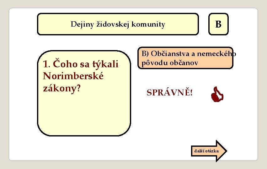 Dejiny židovskej komunity 1. Čoho sa týkali Norimberské zákony? B B) Občianstva a nemeckého