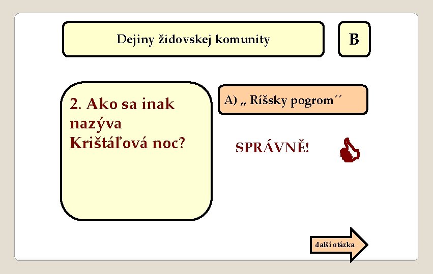 B Dejiny židovskej komunity 2. Ako sa inak nazýva Krištáľová noc? A) , ,