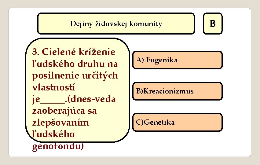 Dejiny židovskej komunity 3. Cielené kríženie ľudského druhu na posilnenie určitých vlastností je_____. (dnes-veda