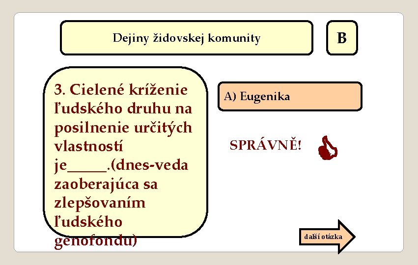 Dejiny židovskej komunity 3. Cielené kríženie ľudského druhu na posilnenie určitých vlastností je_____. (dnes-veda