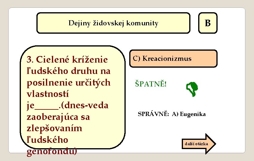 B Dejiny židovskej komunity 3. Cielené kríženie ľudského druhu na posilnenie určitých vlastností je_____.