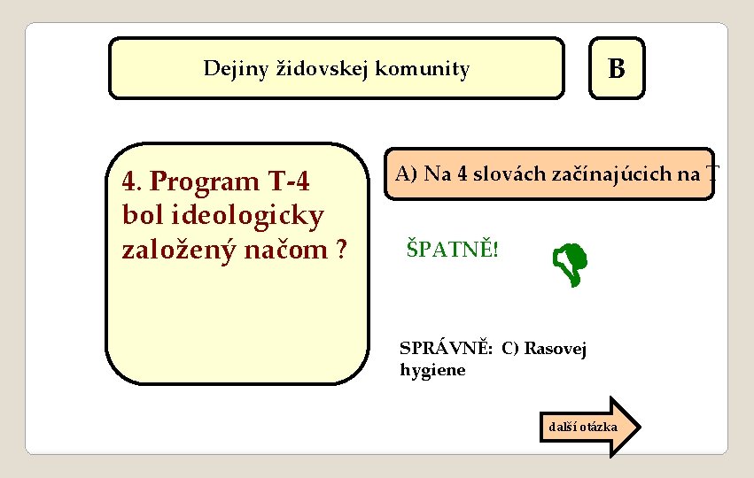 B Dejiny židovskej komunity 4. Program T-4 bol ideologicky založený načom ? A) Na