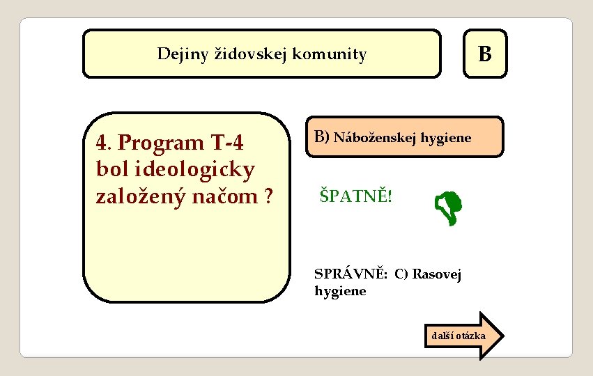 B Dejiny židovskej komunity 4. Program T-4 bol ideologicky založený načom ? B) Náboženskej