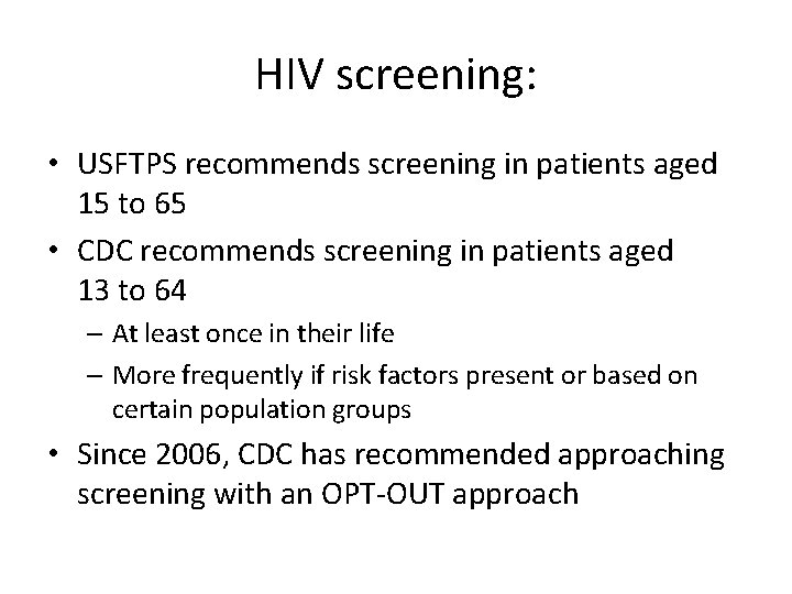 HIV screening: • USFTPS recommends screening in patients aged 15 to 65 • CDC
