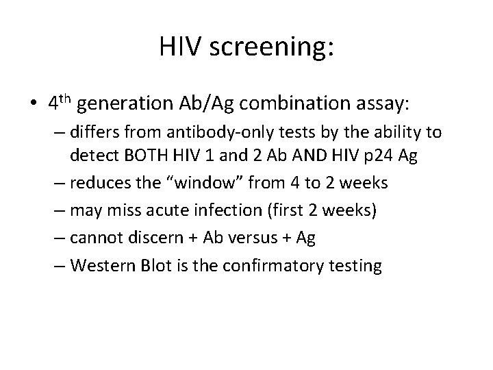 HIV screening: • 4 th generation Ab/Ag combination assay: – differs from antibody-only tests