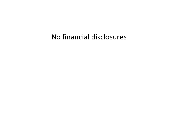 No financial disclosures 