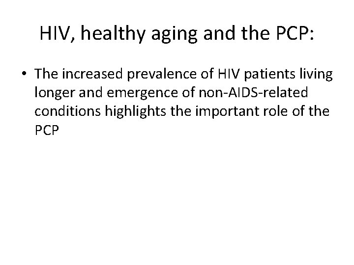 HIV, healthy aging and the PCP: • The increased prevalence of HIV patients living