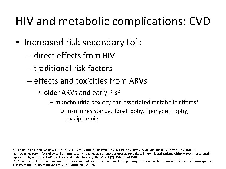 HIV and metabolic complications: CVD • Increased risk secondary to 1: – direct effects