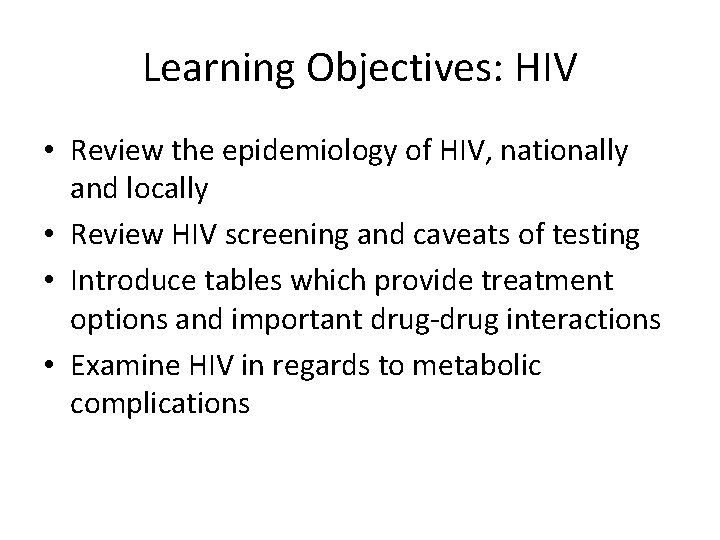 Learning Objectives: HIV • Review the epidemiology of HIV, nationally and locally • Review