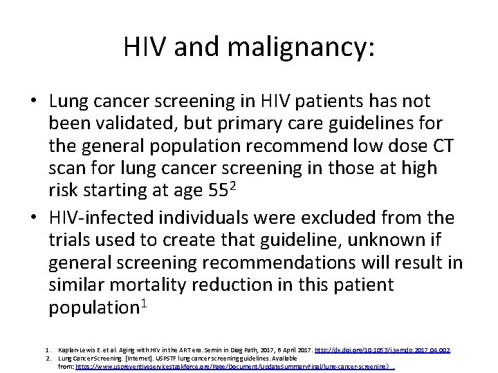 HIV and malignancy: • Lung cancer screening in HIV patients has not been validated,