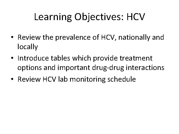 Learning Objectives: HCV • Review the prevalence of HCV, nationally and locally • Introduce