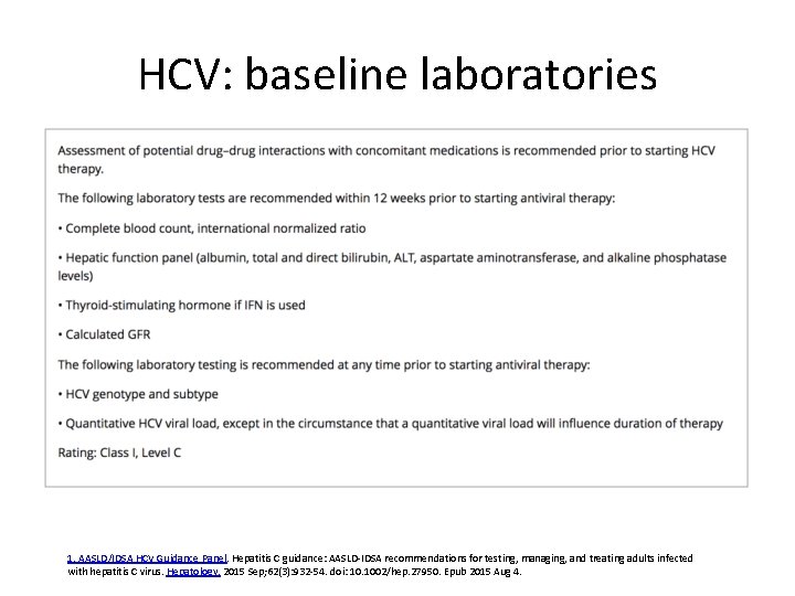 HCV: baseline laboratories 1. AASLD/IDSA HCV Guidance Panel. Hepatitis C guidance: AASLD-IDSA recommendations for