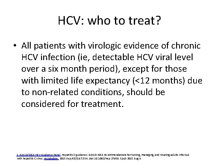 HCV: who to treat? • All patients with virologic evidence of chronic HCV infection