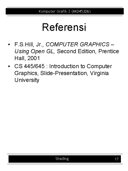 Komputer Grafik 2 (AK 045206) Referensi • F. S. Hill, Jr. , COMPUTER GRAPHICS