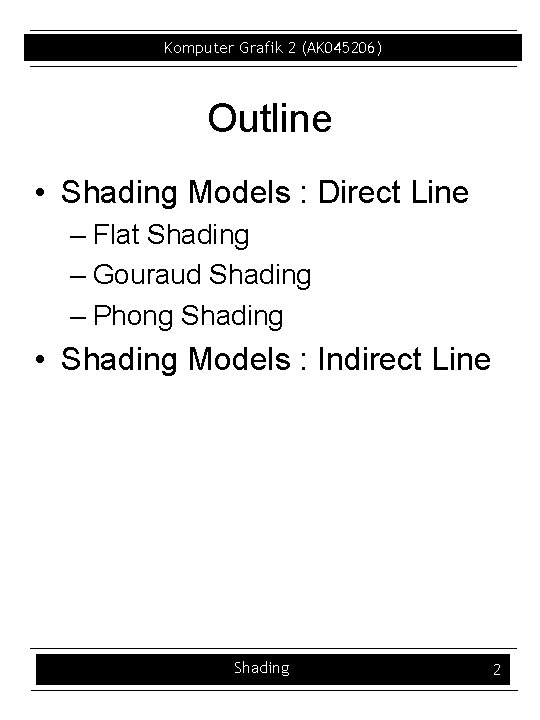 Komputer Grafik 2 (AK 045206) Outline • Shading Models : Direct Line – Flat