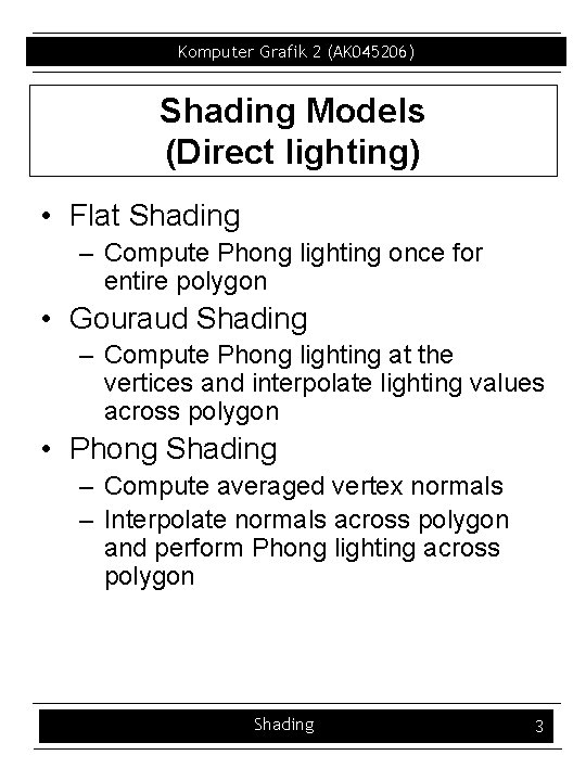 Komputer Grafik 2 (AK 045206) Shading Models (Direct lighting) • Flat Shading – Compute