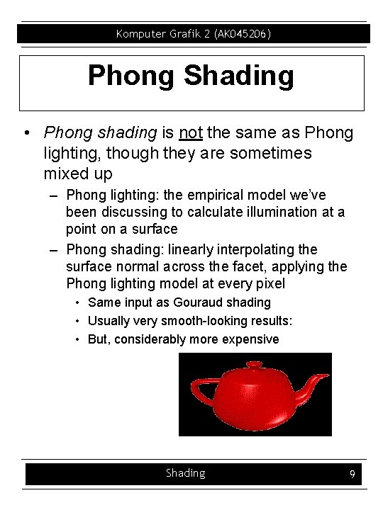 Komputer Grafik 2 (AK 045206) Phong Shading • Phong shading is not the same