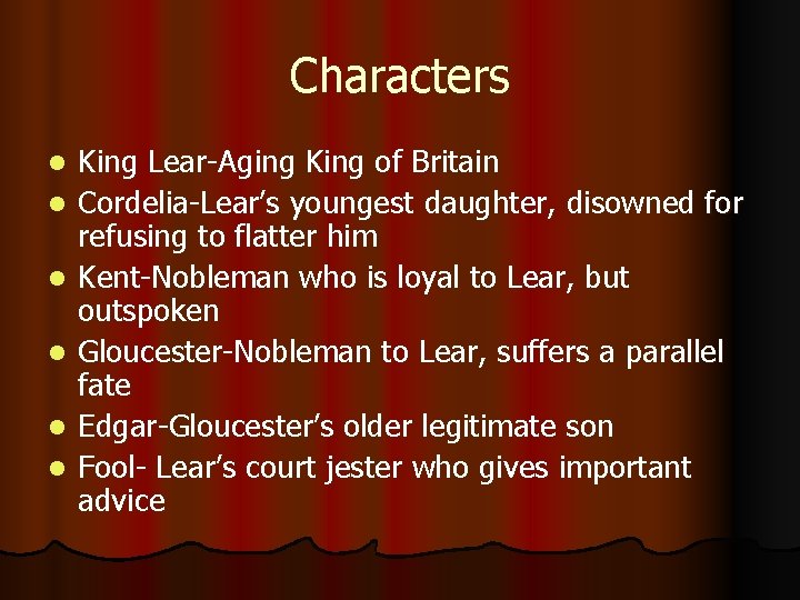 Characters l l l King Lear-Aging King of Britain Cordelia-Lear’s youngest daughter, disowned for