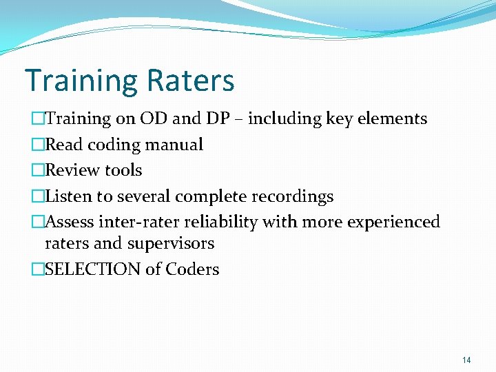 Training Raters �Training on OD and DP – including key elements �Read coding manual