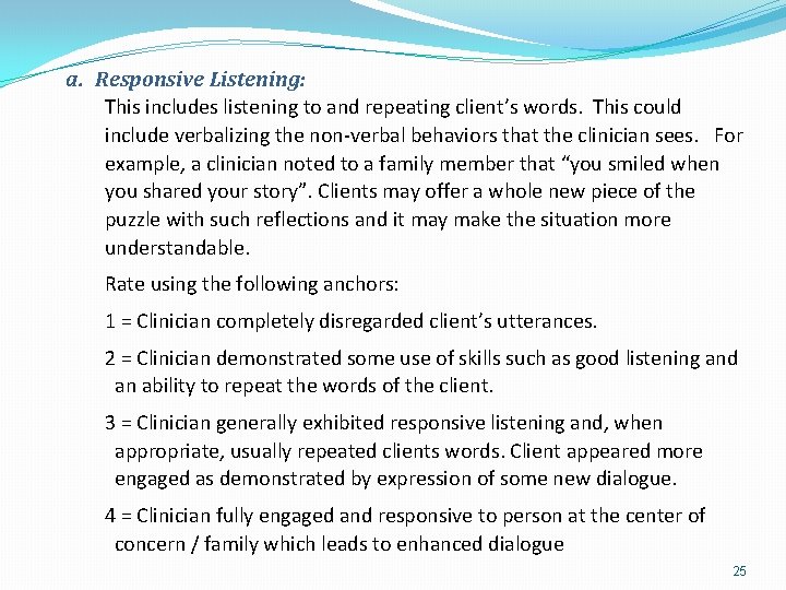 a. Responsive Listening: This includes listening to and repeating client’s words. This could include