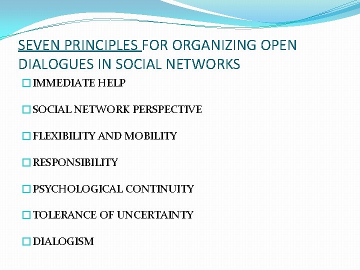 SEVEN PRINCIPLES FOR ORGANIZING OPEN DIALOGUES IN SOCIAL NETWORKS �IMMEDIATE HELP �SOCIAL NETWORK PERSPECTIVE