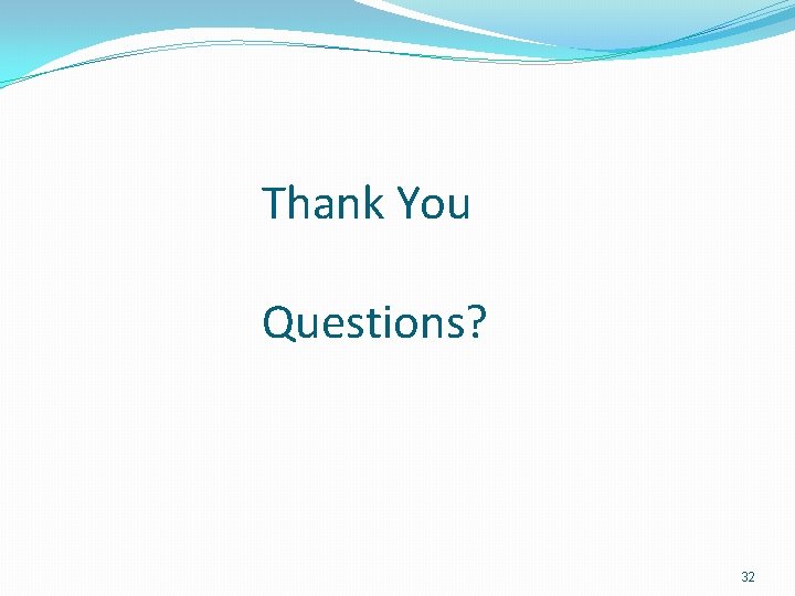 Thank You Questions? 32 