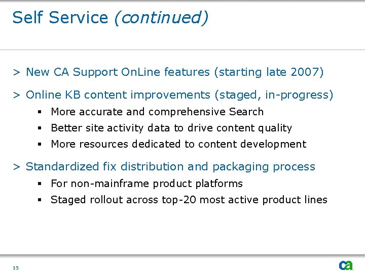 Self Service (continued) > New CA Support On. Line features (starting late 2007) >