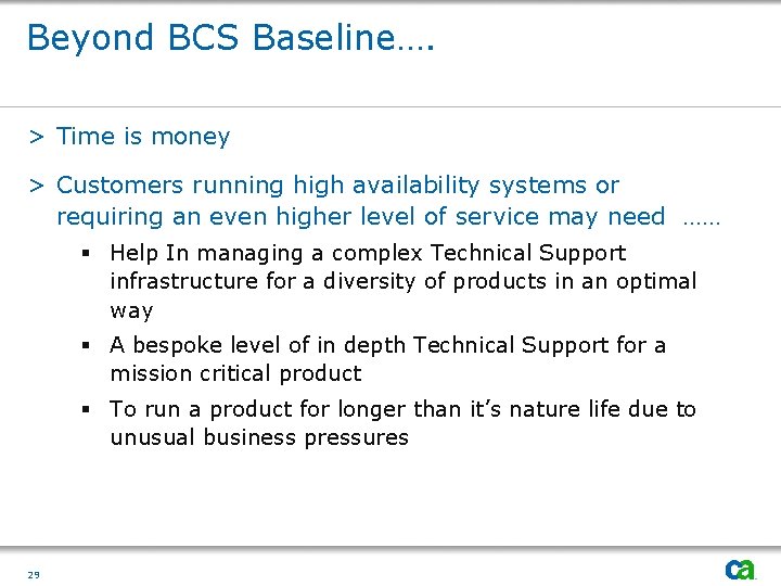 Beyond BCS Baseline…. > Time is money > Customers running high availability systems or