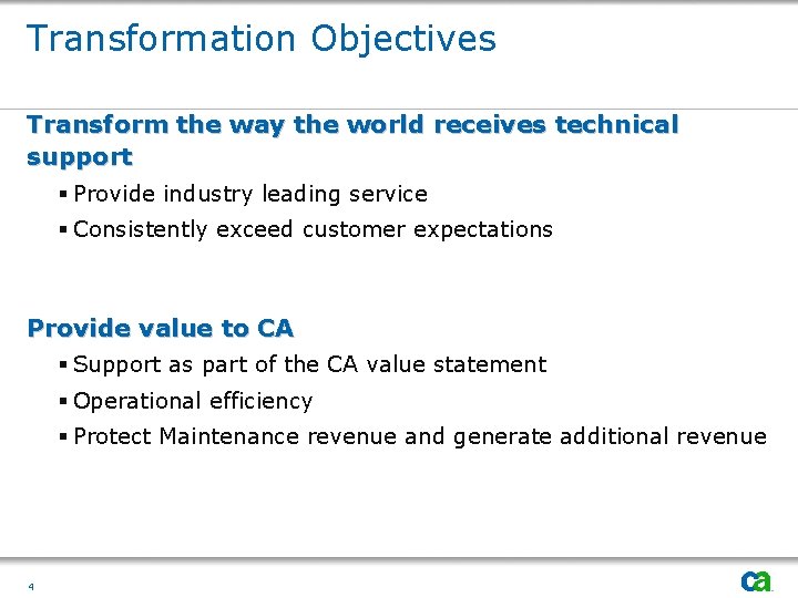 Transformation Objectives Transform the way the world receives technical support § Provide industry leading