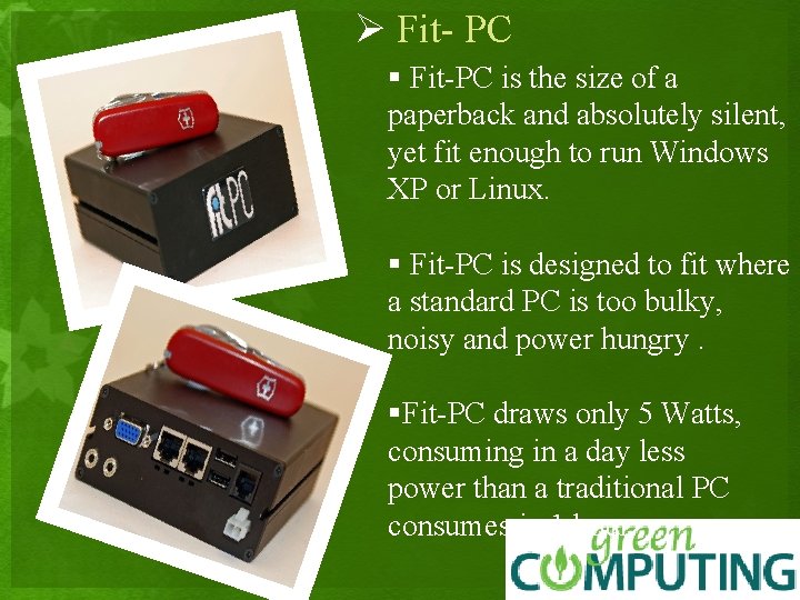 Ø Fit- PC § Fit-PC is the size of a paperback and absolutely silent,