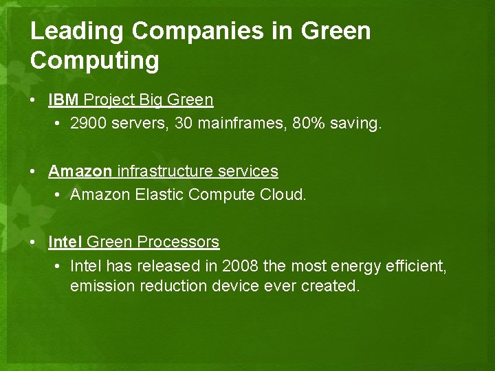 Leading Companies in Green Computing • IBM Project Big Green • 2900 servers, 30