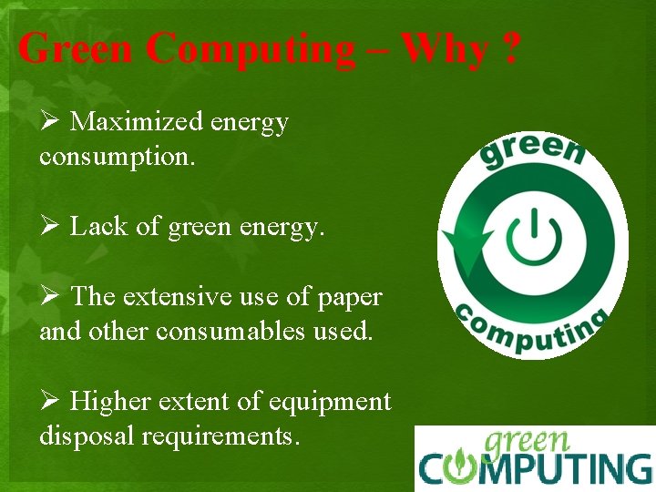 Green Computing – Why ? Ø Maximized energy consumption. Ø Lack of green energy.