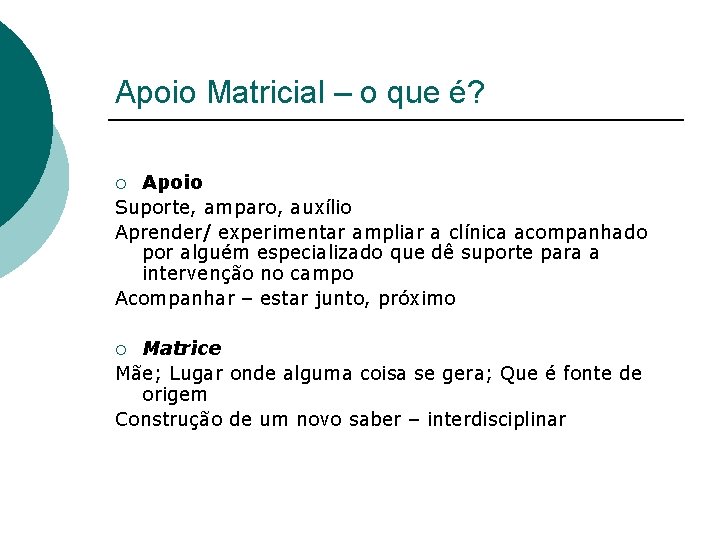 Apoio Matricial – o que é? Apoio Suporte, amparo, auxílio Aprender/ experimentar ampliar a