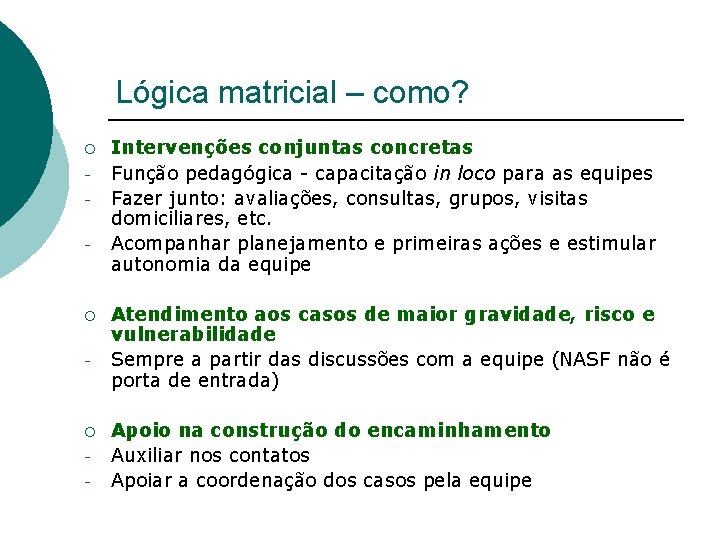 Lógica matricial – como? ¡ - ¡ - Intervenções conjuntas concretas Função pedagógica -