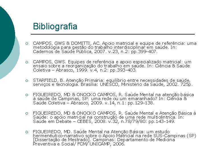 Bibliografia ¡ CAMPOS, GWS & DOMITTI, AC. Apoio matricial e equipe de referência: uma