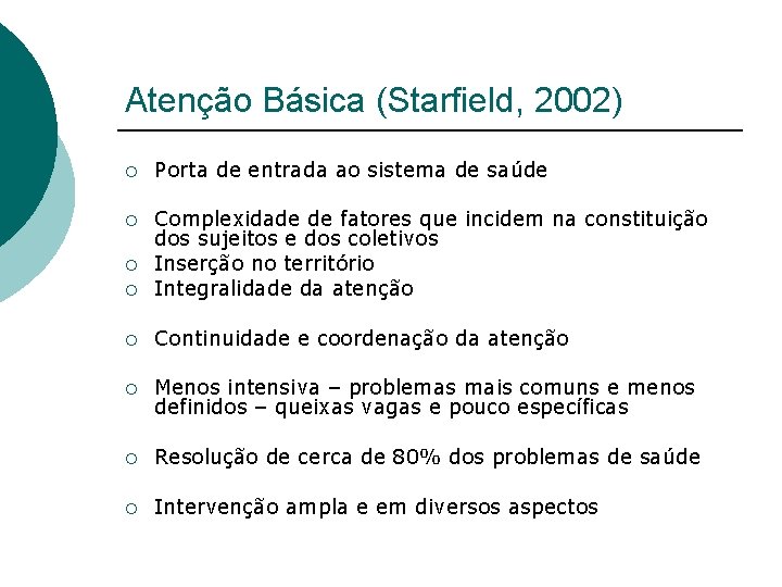 Atenção Básica (Starfield, 2002) ¡ Porta de entrada ao sistema de saúde ¡ ¡