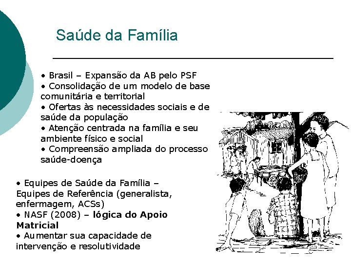 Saúde da Família • Brasil – Expansão da AB pelo PSF • Consolidação de