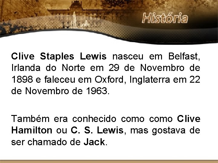 Clive Staples Lewis nasceu em Belfast, Irlanda do Norte em 29 de Novembro de